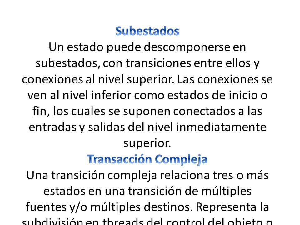 Subestados Un estado puede descomponerse en subestados, con transiciones entre ellos y conexiones al nivel superior.