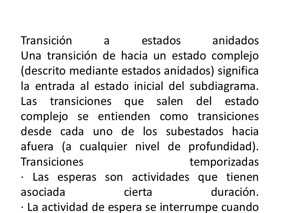 Transición a estados anidados Una transición de hacia un estado complejo (descrito mediante estados anidados) significa la entrada al estado inicial del subdiagrama.