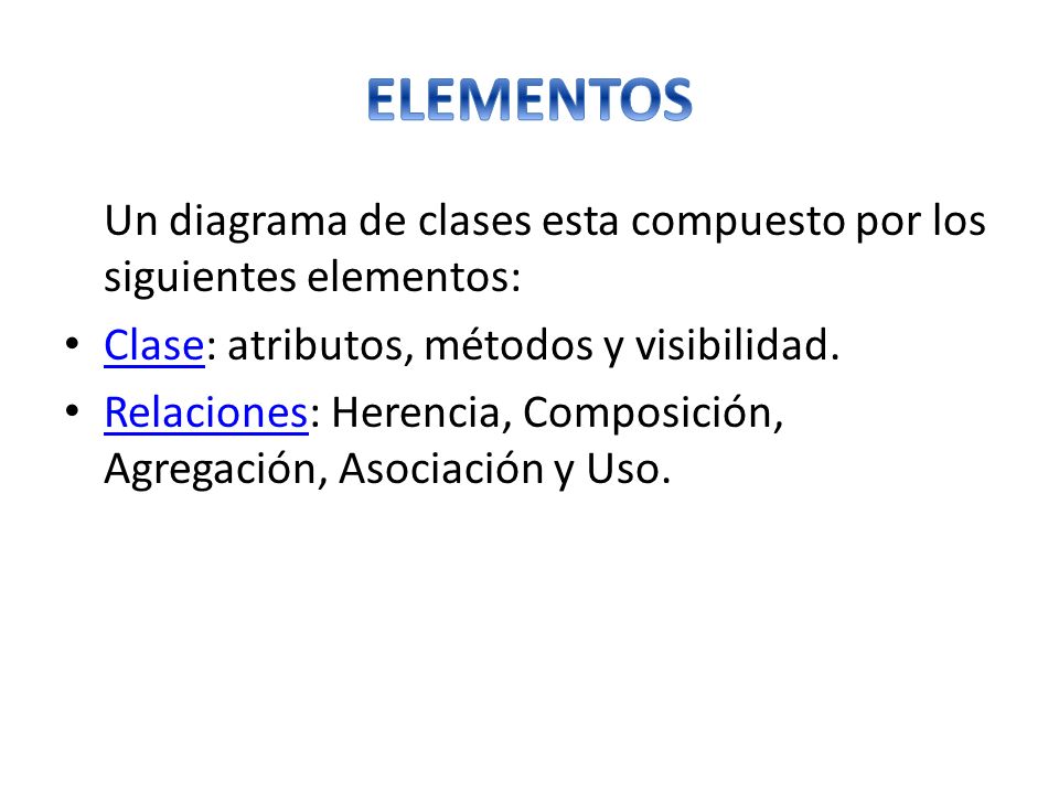 ELEMENTOS Un diagrama de clases esta compuesto por los siguientes elementos: Clase: atributos, métodos y visibilidad.