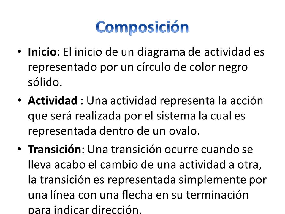 Composición Inicio: El inicio de un diagrama de actividad es representado por un círculo de color negro sólido.