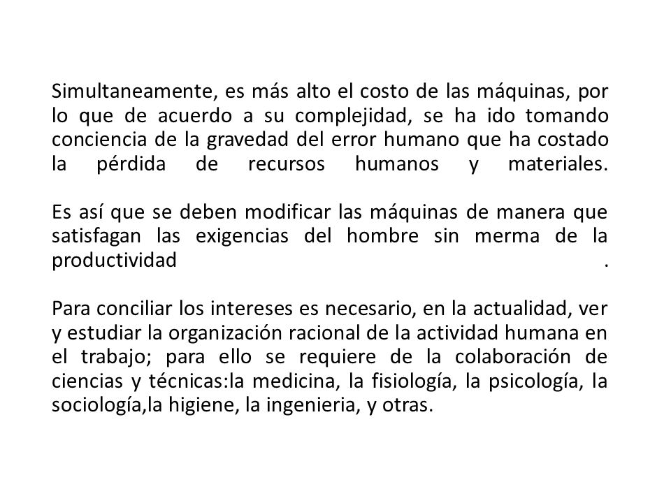 Simultaneamente, es más alto el costo de las máquinas, por lo que de acuerdo a su complejidad, se ha ido tomando conciencia de la gravedad del error humano que ha costado la pérdida de recursos humanos y materiales.