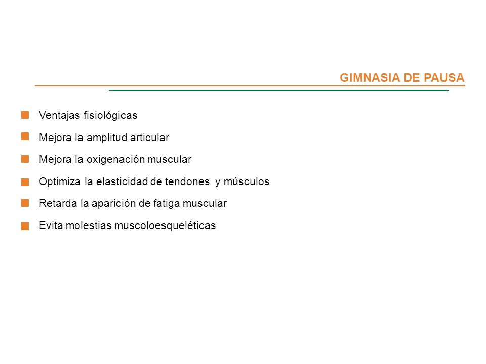 GIMNASIA DE PAUSA Ventajas fisiológicas Mejora la amplitud articular