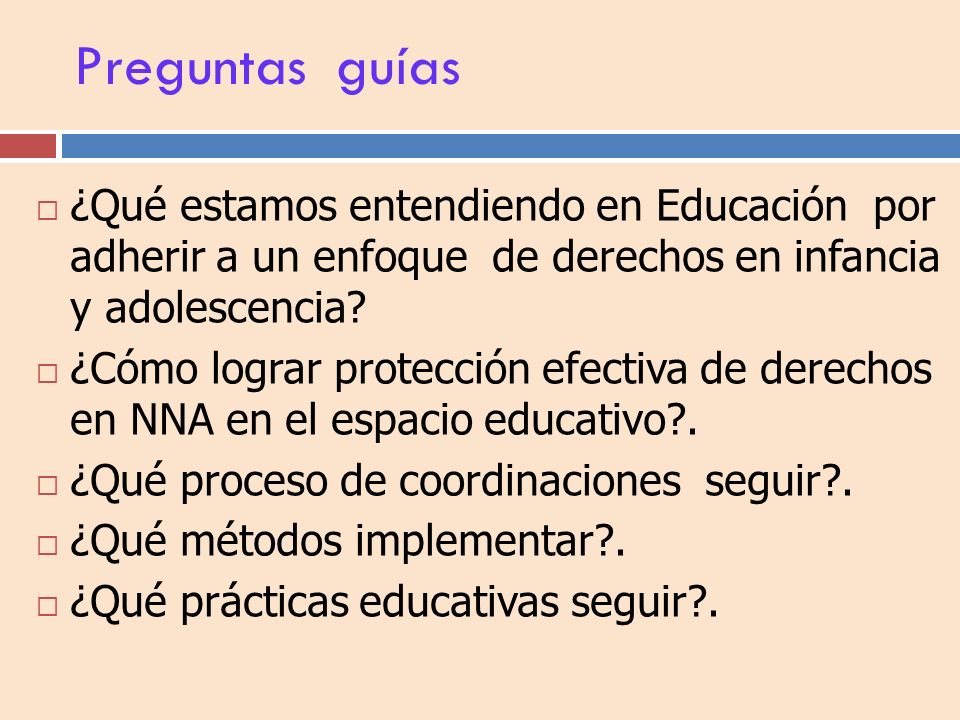 Preguntas guías ¿Qué estamos entendiendo en Educación por adherir a un enfoque de derechos en infancia y adolescencia