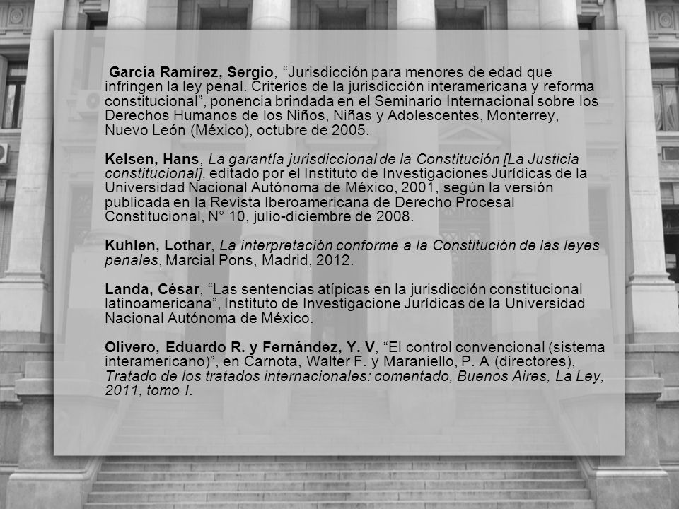 García Ramírez, Sergio, Jurisdicción para menores de edad que infringen la ley penal. Criterios de la jurisdicción interamericana y reforma constitucional , ponencia brindada en el Seminario Internacional sobre los Derechos Humanos de los Niños, Niñas y Adolescentes, Monterrey, Nuevo León (México), octubre de 2005.