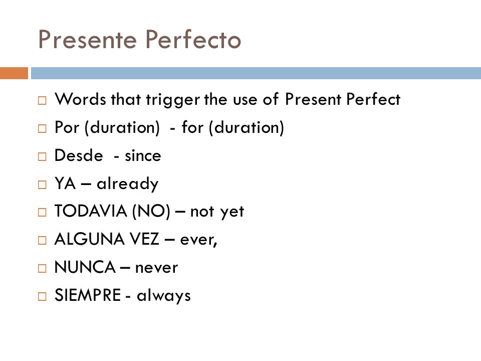 Presente Perfecto Words that trigger the use of Present Perfect
