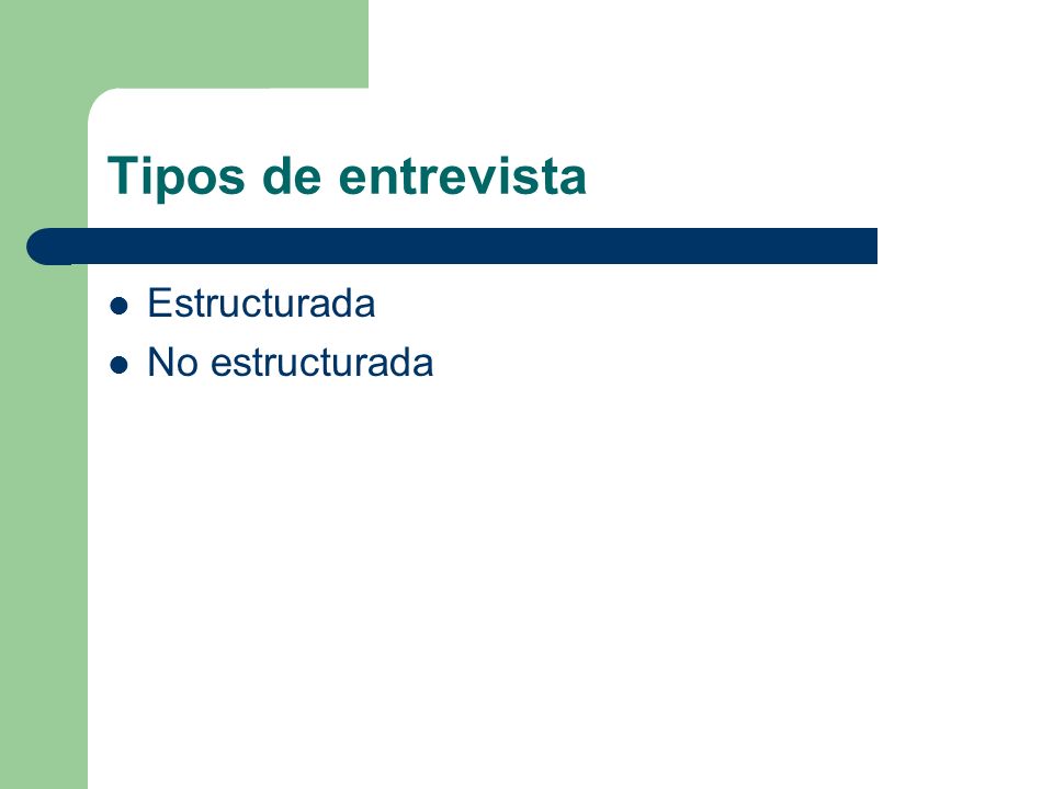 Tipos de entrevista Estructurada No estructurada