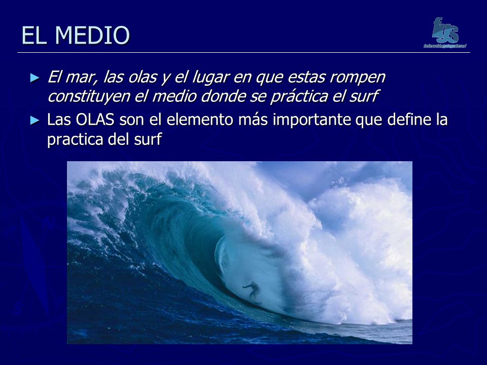 EL MEDIO El mar, las olas y el lugar en que estas rompen constituyen el medio donde se práctica el surf.