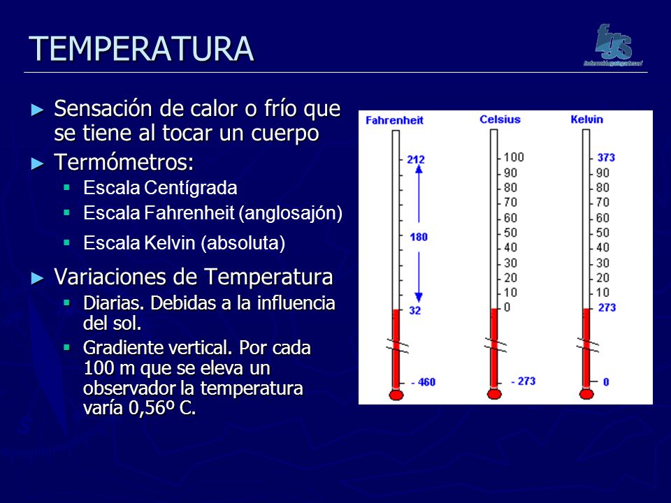 TEMPERATURA Sensación de calor o frío que se tiene al tocar un cuerpo