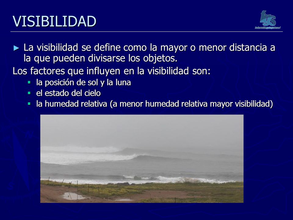 VISIBILIDAD La visibilidad se define como la mayor o menor distancia a la que pueden divisarse los objetos.