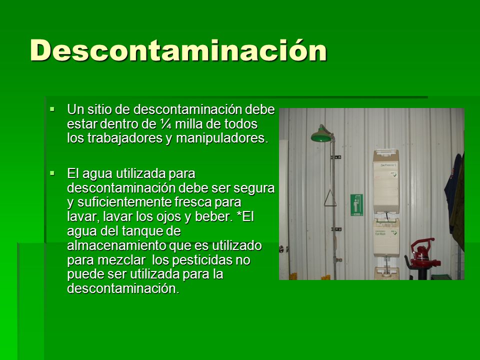 Descontaminación Un sitio de descontaminación debe estar dentro de ¼ milla de todos los trabajadores y manipuladores.