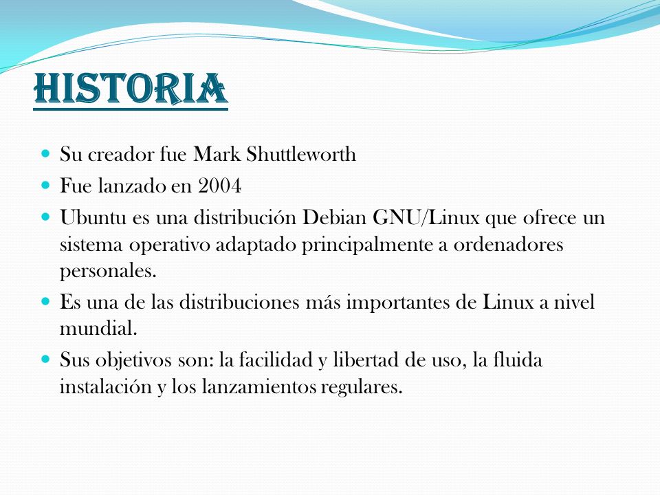 HISTORIA Su creador fue Mark Shuttleworth Fue lanzado en 2004