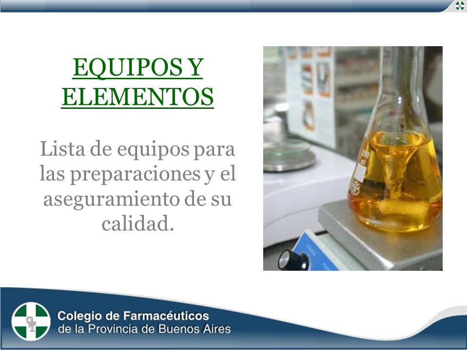 EQUIPOS Y ELEMENTOS Lista de equipos para las preparaciones y el aseguramiento de su calidad.