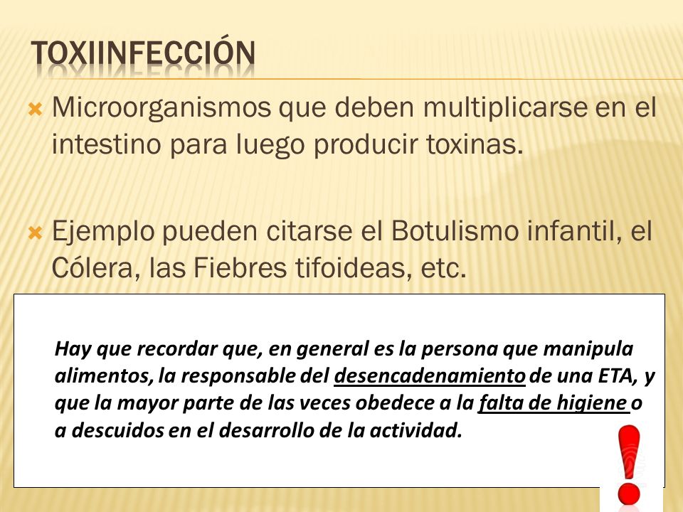TOXIINFECCIÓN Microorganismos que deben multiplicarse en el intestino para luego producir toxinas.