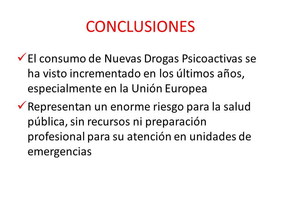 CONCLUSIONES El consumo de Nuevas Drogas Psicoactivas se ha visto incrementado en los últimos años, especialmente en la Unión Europea.