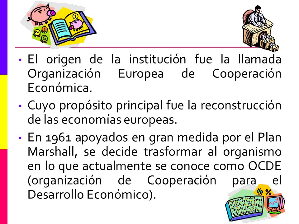 El origen de la institución fue la llamada Organización Europea de Cooperación Económica.