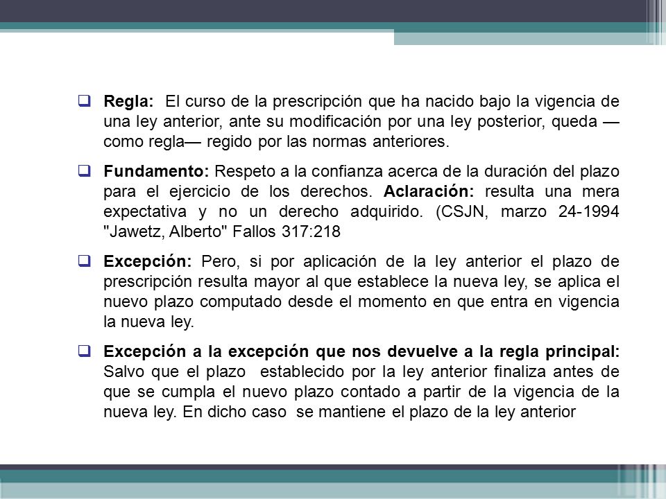Regla: El curso de la prescripción que ha nacido bajo la vigencia de una ley anterior, ante su modificación por una ley posterior, queda — como regla— regido por las normas anteriores.