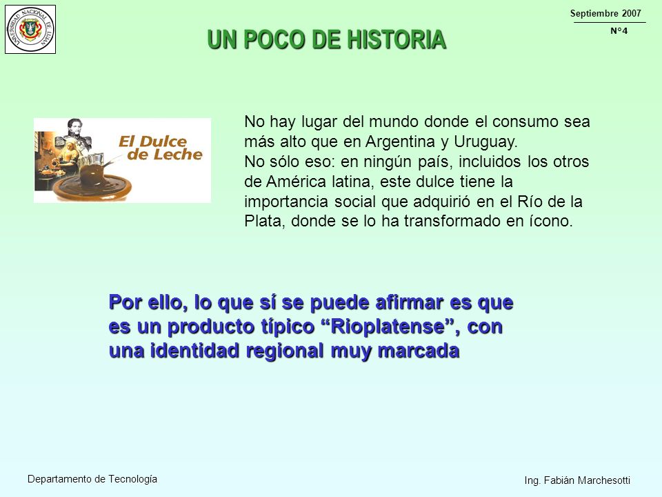 UN POCO DE HISTORIA No hay lugar del mundo donde el consumo sea más alto que en Argentina y Uruguay.