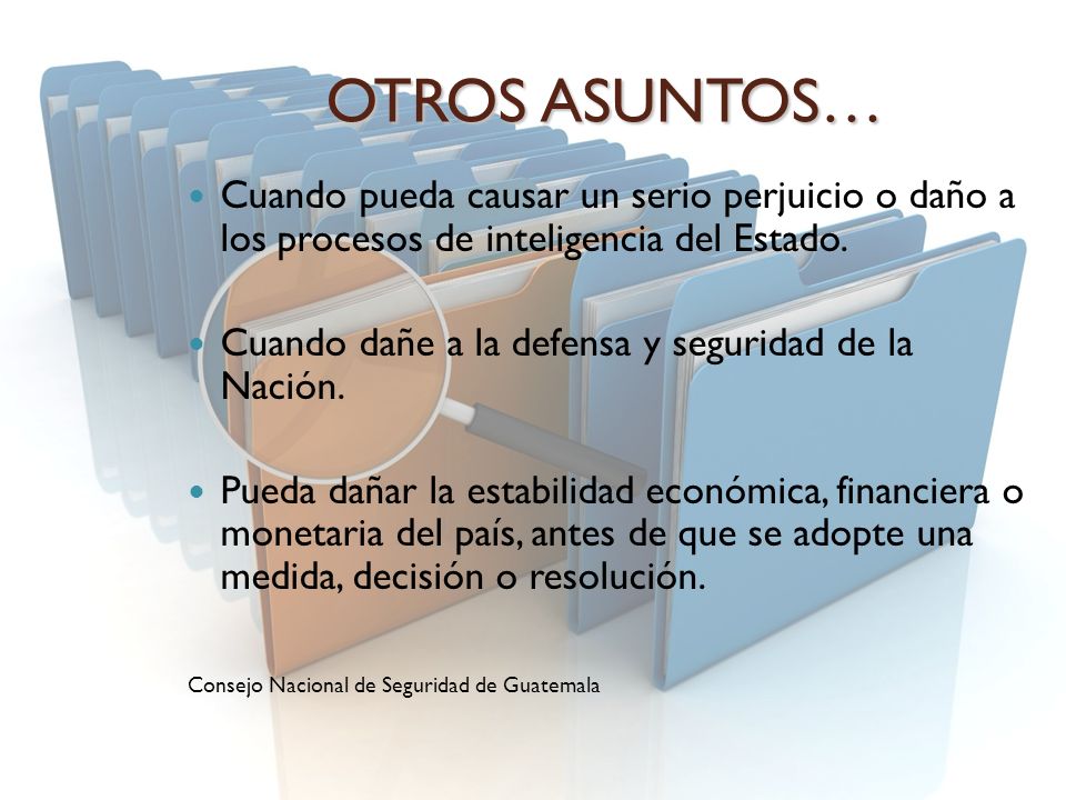 OTROS ASUNTOS… Cuando pueda causar un serio perjuicio o daño a los procesos de inteligencia del Estado.