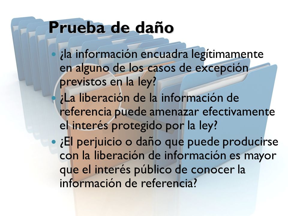 Prueba de daño ¿la información encuadra legítimamente en alguno de los casos de excepción previstos en la ley