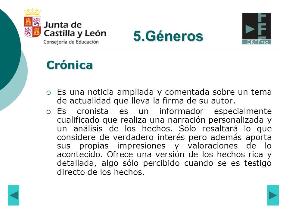 5.Géneros Crónica. Es una noticia ampliada y comentada sobre un tema de actualidad que lleva la firma de su autor.