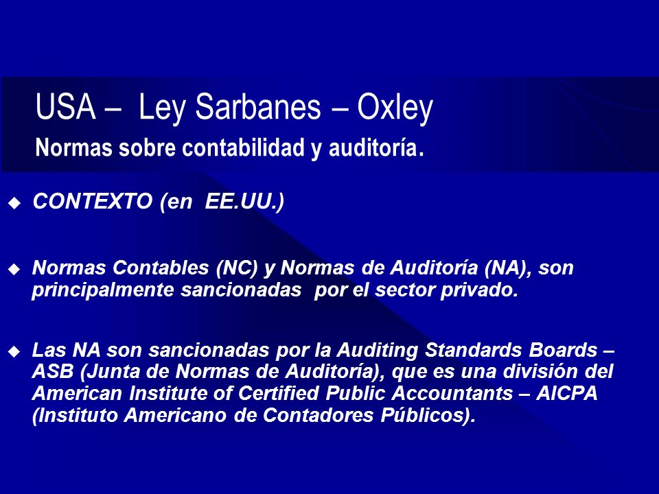 USA – Ley Sarbanes – Oxley Normas sobre contabilidad y auditoría.