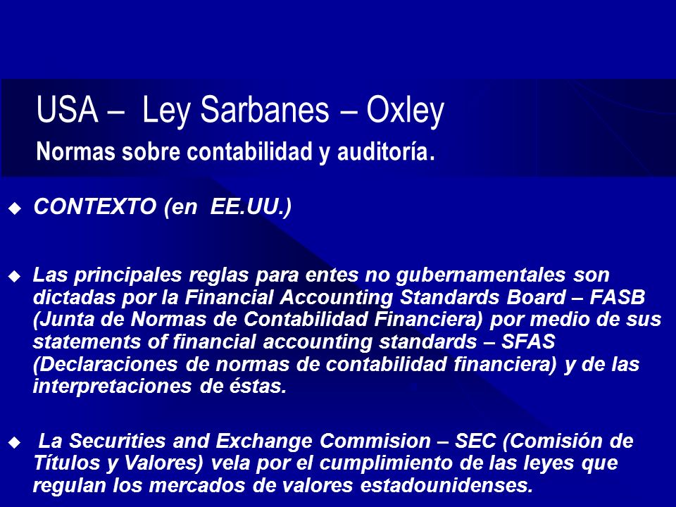 USA – Ley Sarbanes – Oxley Normas sobre contabilidad y auditoría.