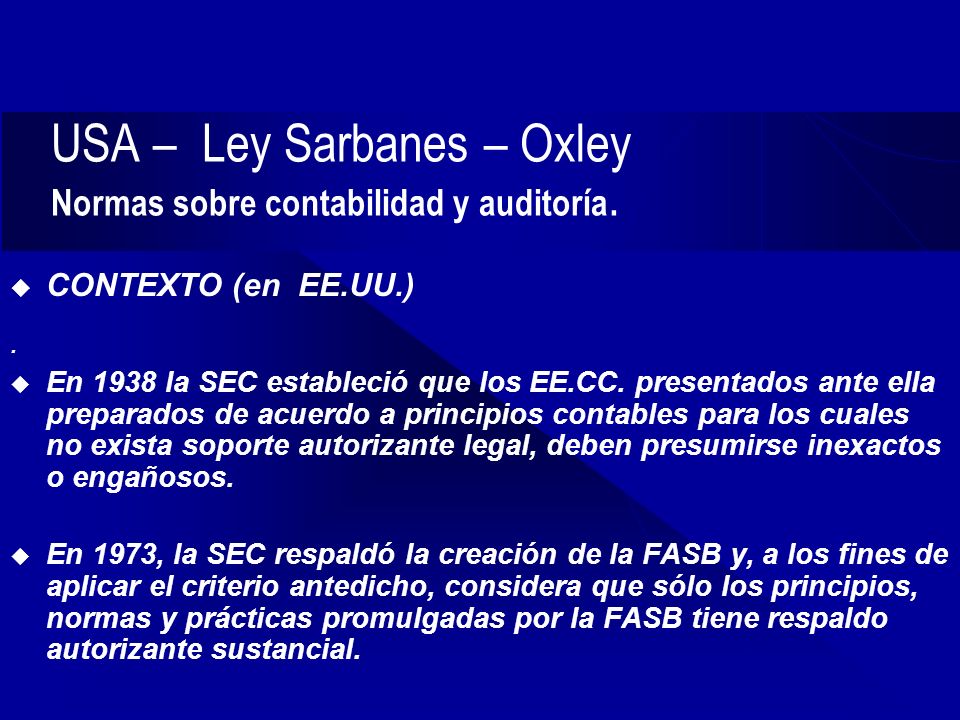 USA – Ley Sarbanes – Oxley Normas sobre contabilidad y auditoría.