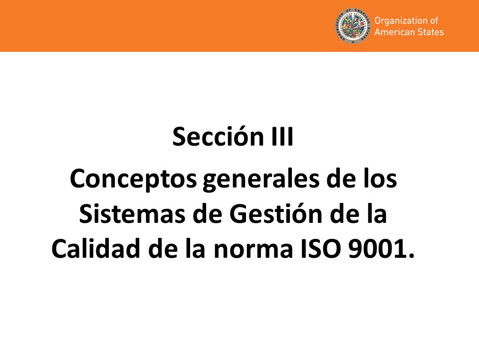 Sección III Conceptos generales de los Sistemas de Gestión de la Calidad de la norma ISO 9001.