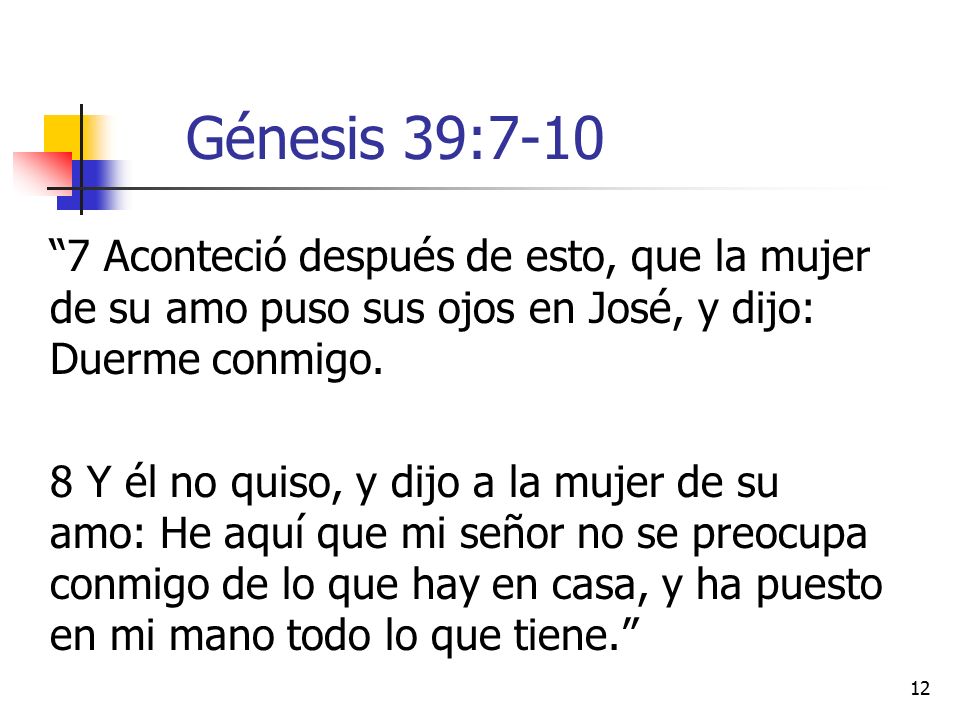 Génesis 39: Aconteció después de esto, que la mujer de su amo puso sus ojos en José, y dijo: Duerme conmigo.