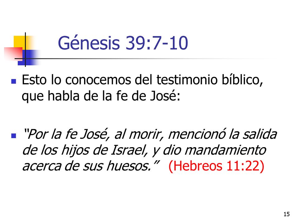Génesis 39:7-10 Esto lo conocemos del testimonio bíblico, que habla de la fe de José:
