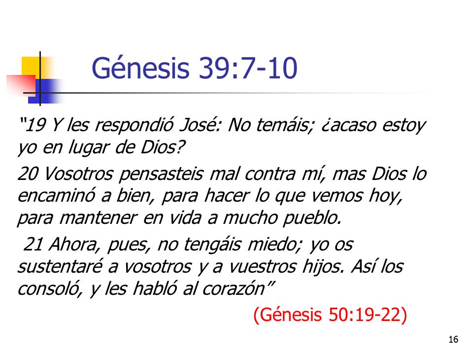 Génesis 39: Y les respondió José: No temáis; ¿acaso estoy yo en lugar de Dios