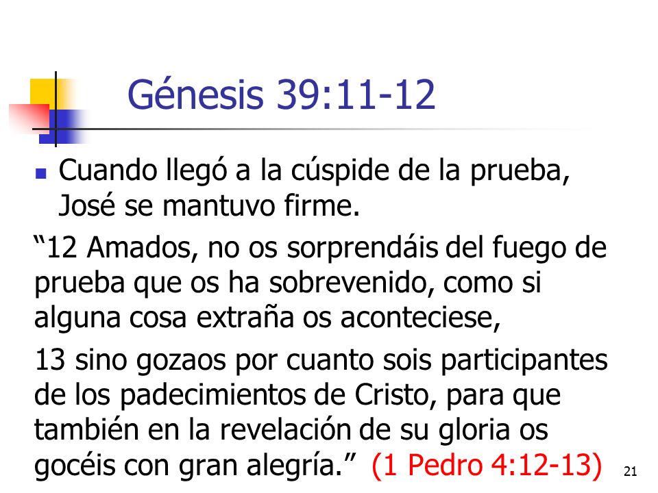 Génesis 39:11-12 Cuando llegó a la cúspide de la prueba, José se mantuvo firme.