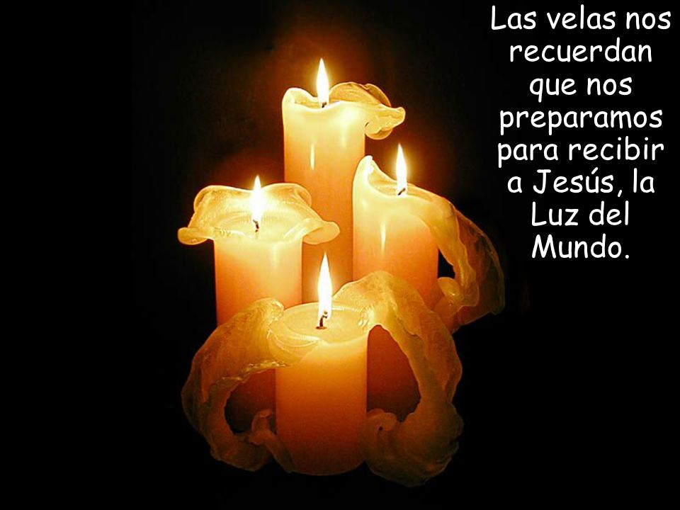 Las velas nos recuerdan que nos preparamos para recibir a Jesús, la Luz del Mundo.