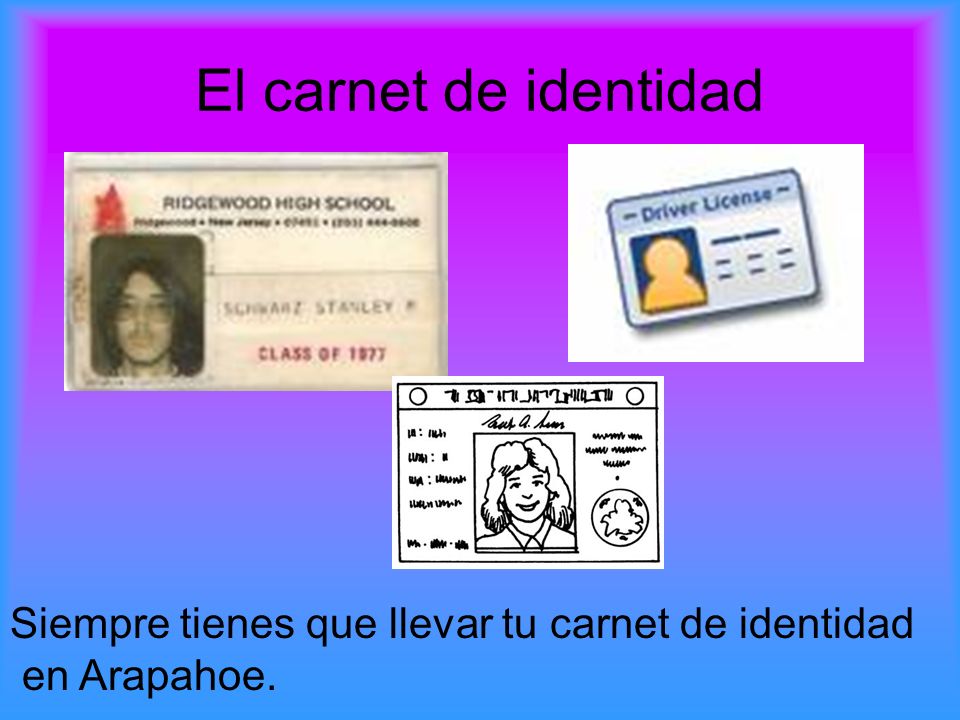 El carnet de identidad Siempre tienes que llevar tu carnet de identidad en Arapahoe.