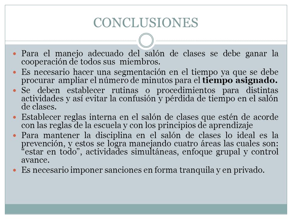 CONCLUSIONES Para el manejo adecuado del salón de clases se debe ganar la cooperación de todos sus miembros.