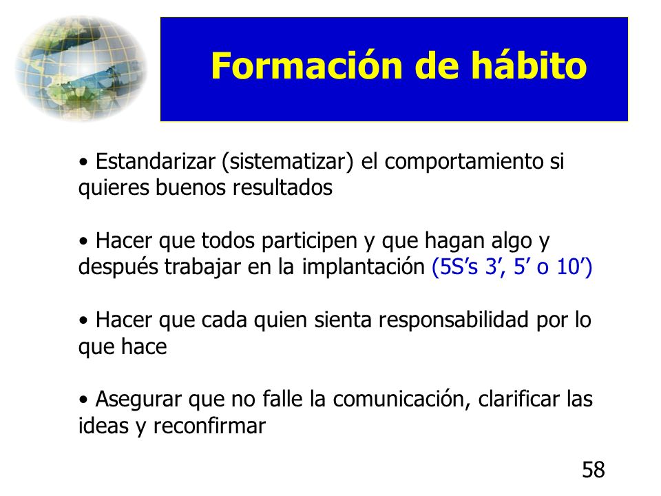 Formación de hábito Estandarizar (sistematizar) el comportamiento si quieres buenos resultados.