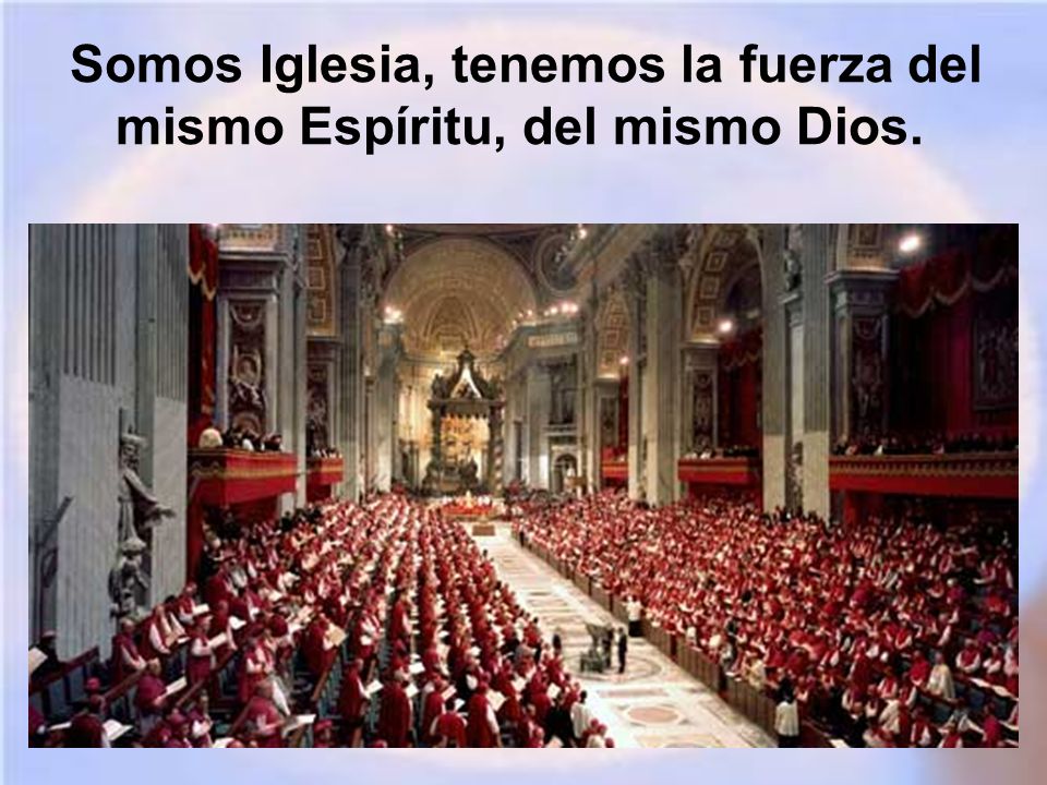 Somos Iglesia, tenemos la fuerza del mismo Espíritu, del mismo Dios.
