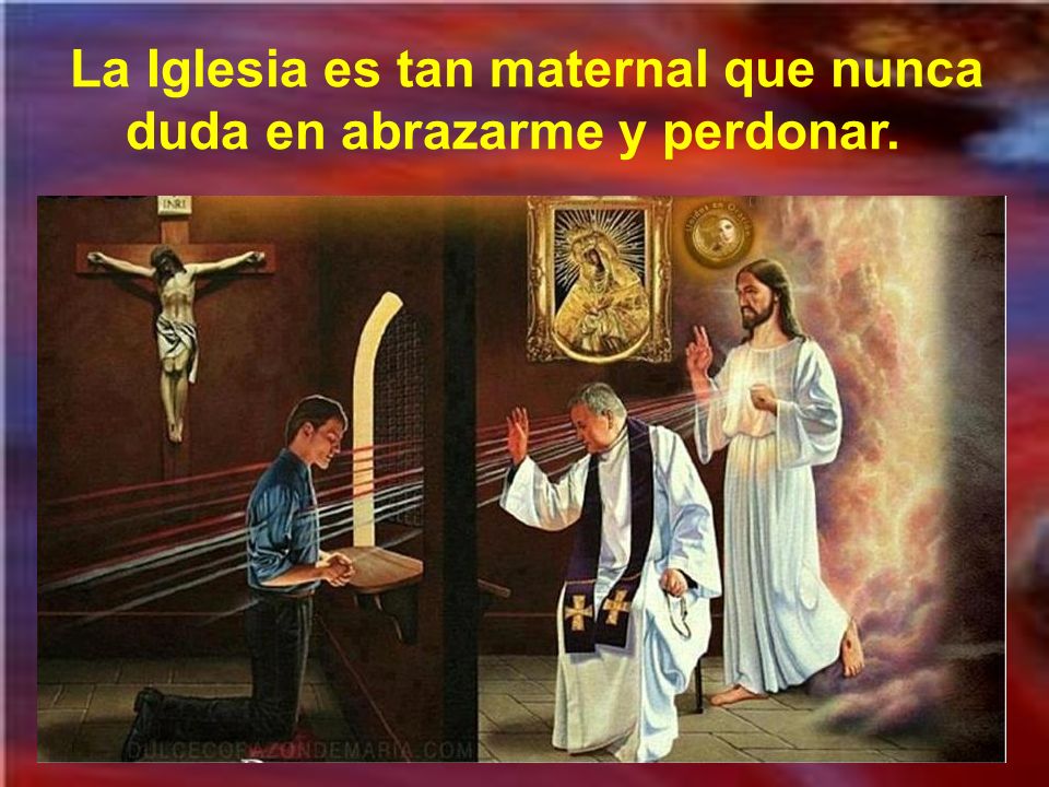 La Iglesia es tan maternal que nunca duda en abrazarme y perdonar.