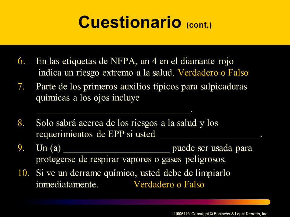 Cuestionario (cont.) 6. En las etiquetas de NFPA, un 4 en el diamante rojo indica un riesgo extremo a la salud. Verdadero o Falso.