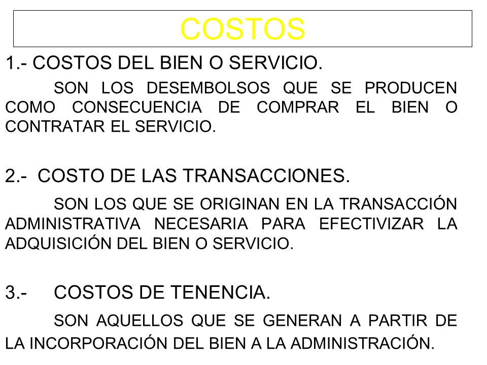 COSTOS 1.- COSTOS DEL BIEN O SERVICIO. 2.- COSTO DE LAS TRANSACCIONES.