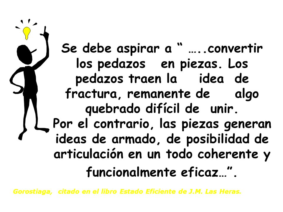 Se debe aspirar a …. convertir los pedazos. en piezas