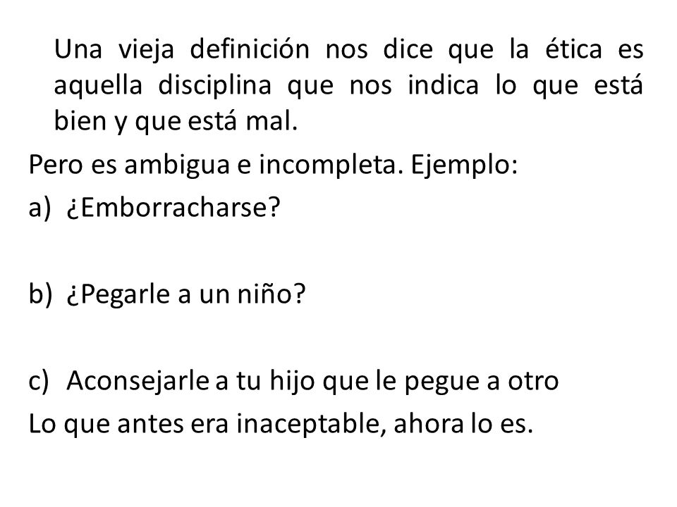 Una vieja definición nos dice que la ética es aquella disciplina que nos indica lo que está bien y que está mal.