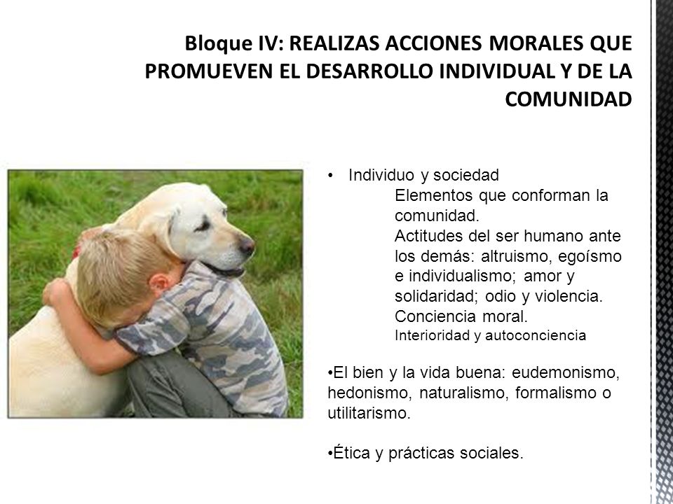 Bloque IV: REALIZAS ACCIONES MORALES QUE PROMUEVEN EL DESARROLLO INDIVIDUAL Y DE LA COMUNIDAD