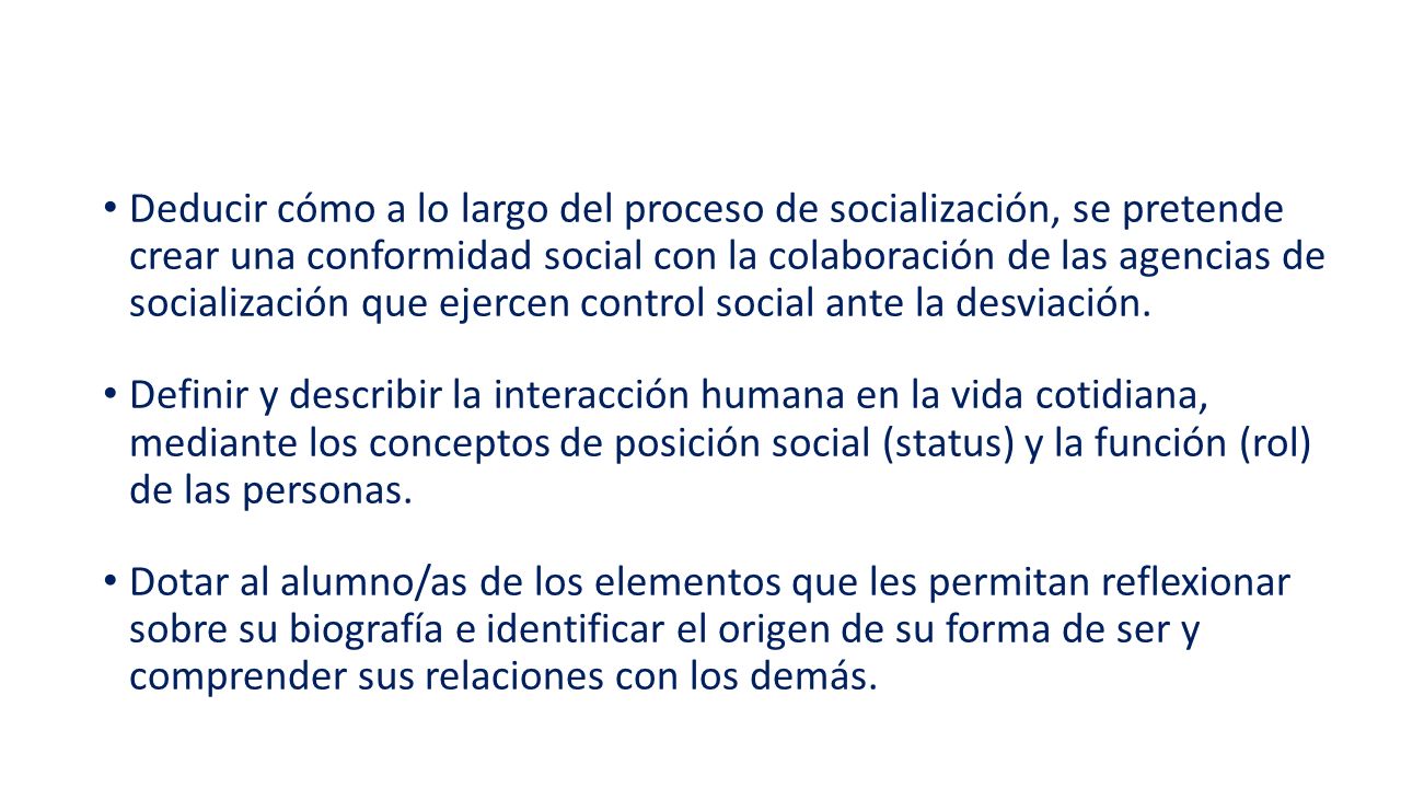 Deducir cómo a lo largo del proceso de socialización, se pretende crear una conformidad social con la colaboración de las agencias de socialización que ejercen control social ante la desviación.