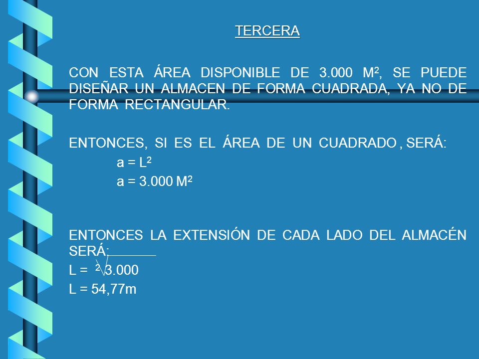 TERCERA CON ESTA ÁREA DISPONIBLE DE M2, SE PUEDE DISEÑAR UN ALMACEN DE FORMA CUADRADA, YA NO DE FORMA RECTANGULAR.