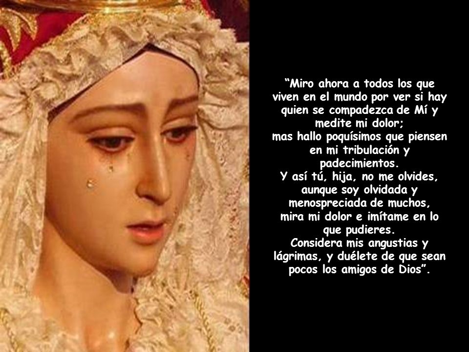 mas hallo poquísimos que piensen en mi tribulación y padecimientos.