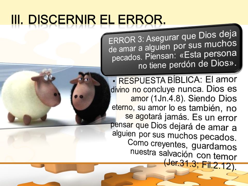 III. Discernir el error. ERROR 3: Asegurar que Dios deja de amar a alguien por sus muchos pecados. Piensan: «Esta persona no tiene perdón de Dios».