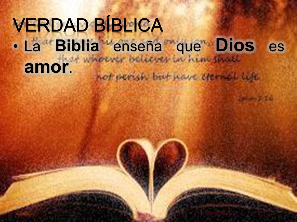 Verdad Bíblica La Biblia enseña que Dios es amor.