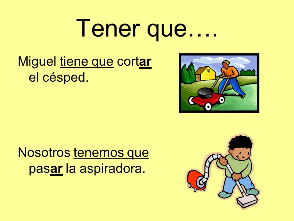 Tener que…. Miguel tiene que cortar el césped.