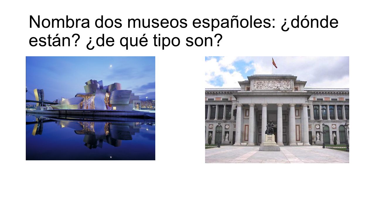 Nombra dos museos españoles: ¿dónde están ¿de qué tipo son